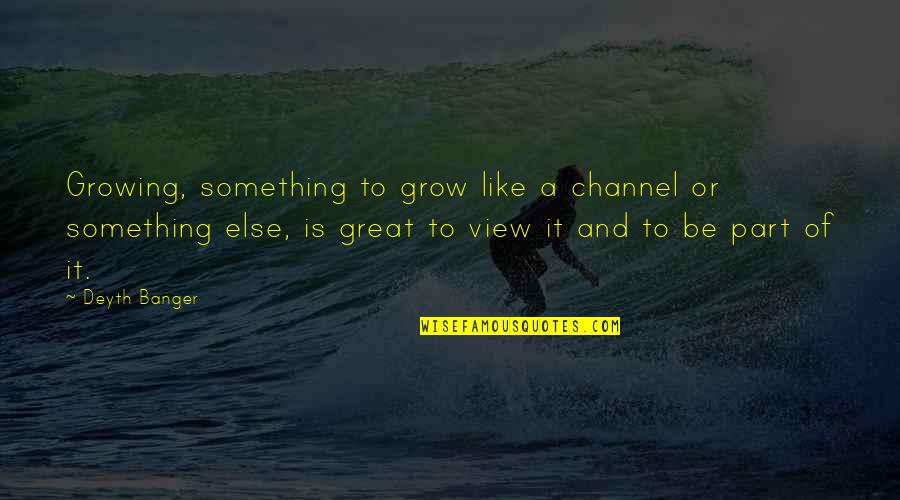 Nyambura Mpesha Quotes By Deyth Banger: Growing, something to grow like a channel or