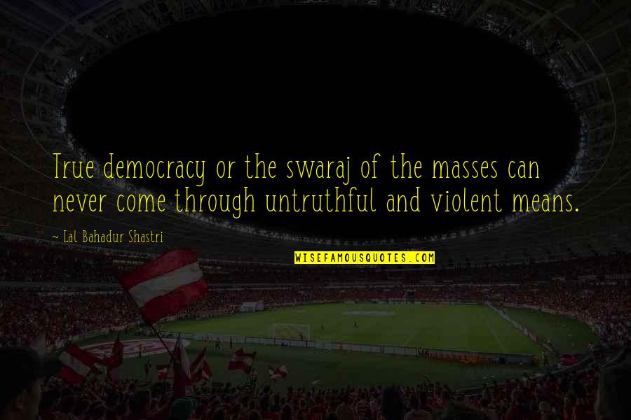 Nyame Pronunciation Quotes By Lal Bahadur Shastri: True democracy or the swaraj of the masses Nyame Pronunciation Quotes By Lal Bahadur Shastri: True democracy or the swaraj of the masses