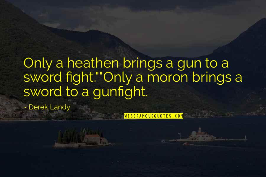 Nyamekye Anderson Quotes By Derek Landy: Only a heathen brings a gun to a