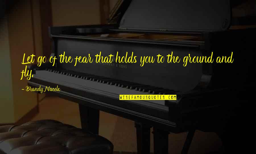 Nyamekye Quotes By Brandy Nacole: Let go of the fear that holds you Nyamekye Quotes By Brandy Nacole: Let go of the fear that holds you