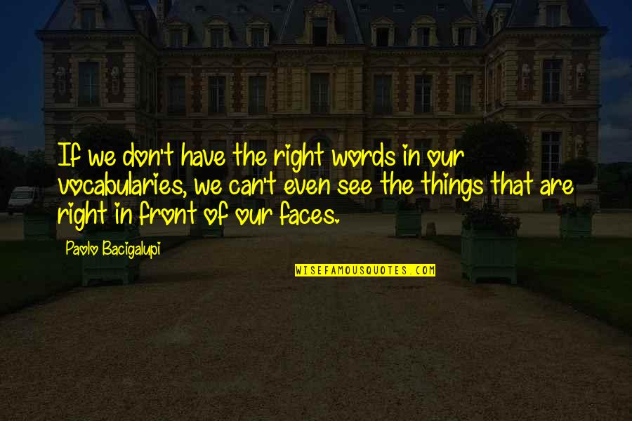 Nyammins Quotes By Paolo Bacigalupi: If we don't have the right words in