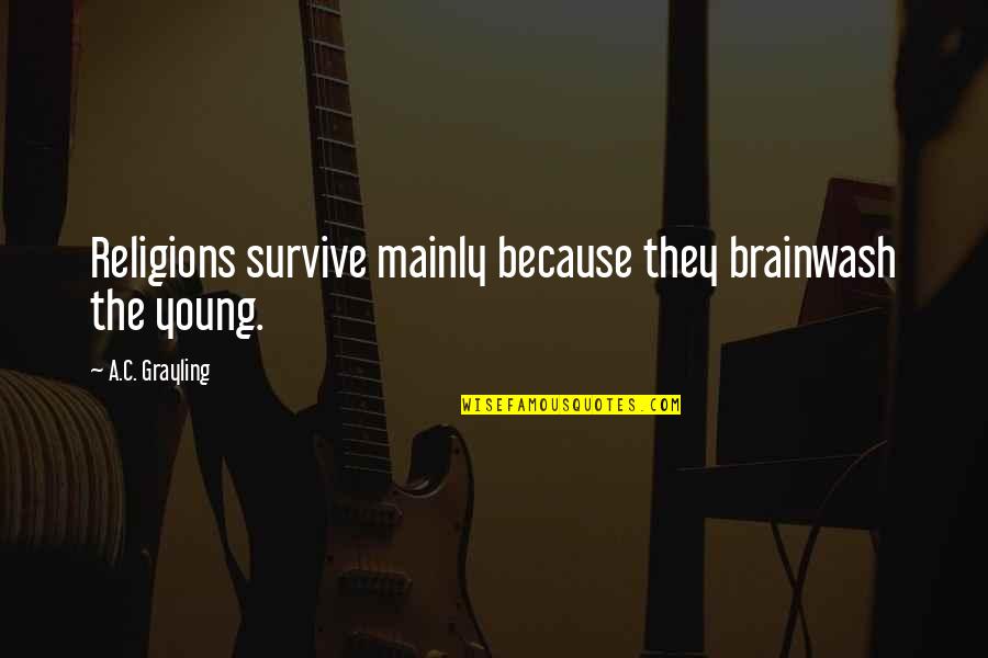 Nyan Cat Quotes By A.C. Grayling: Religions survive mainly because they brainwash the young. Nyan Cat Quotes By A.C. Grayling: Religions survive mainly because they brainwash the young.