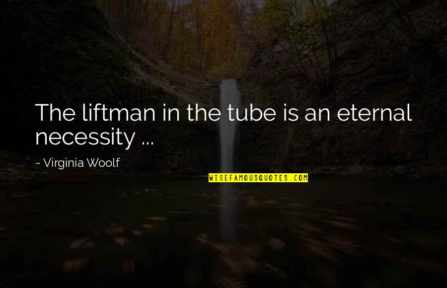 Nyan Dog Quotes By Virginia Woolf: The liftman in the tube is an eternal