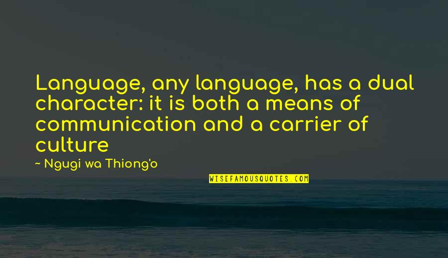 Nyanar Quotes By Ngugi Wa Thiong'o: Language, any language, has a dual character: it