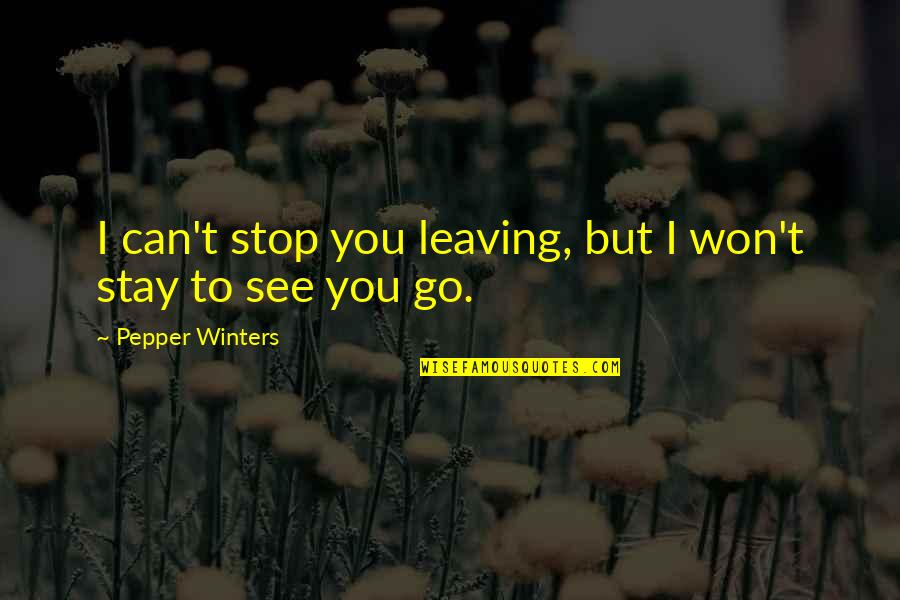 Nyandeni Requests Quotes By Pepper Winters: I can't stop you leaving, but I won't