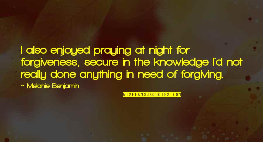 Nyangumi Quotes By Melanie Benjamin: I also enjoyed praying at night for forgiveness,