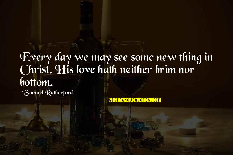 Nyaring In English Quotes By Samuel Rutherford: Every day we may see some new thing Nyaring In English Quotes By Samuel Rutherford: Every day we may see some new thing