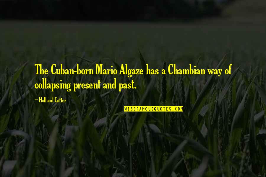 Nybot Coffee Quotes By Holland Cotter: The Cuban-born Mario Algaze has a Chambian way