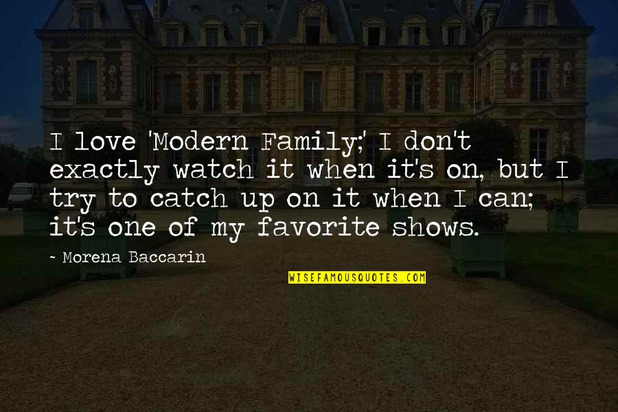 Nyc Living Quotes By Morena Baccarin: I love 'Modern Family;' I don't exactly watch