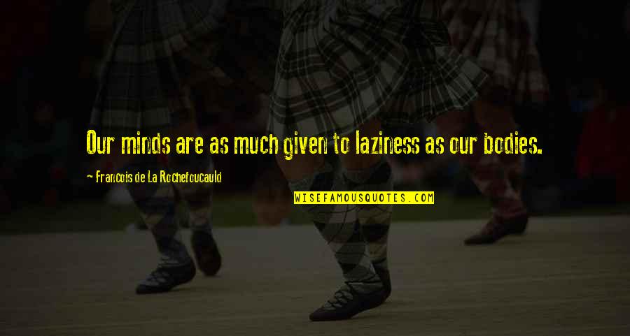 Nyc Open Market Quotes By Francois De La Rochefoucauld: Our minds are as much given to laziness Nyc Open Market Quotes By Francois De La Rochefoucauld: Our minds are as much given to laziness
