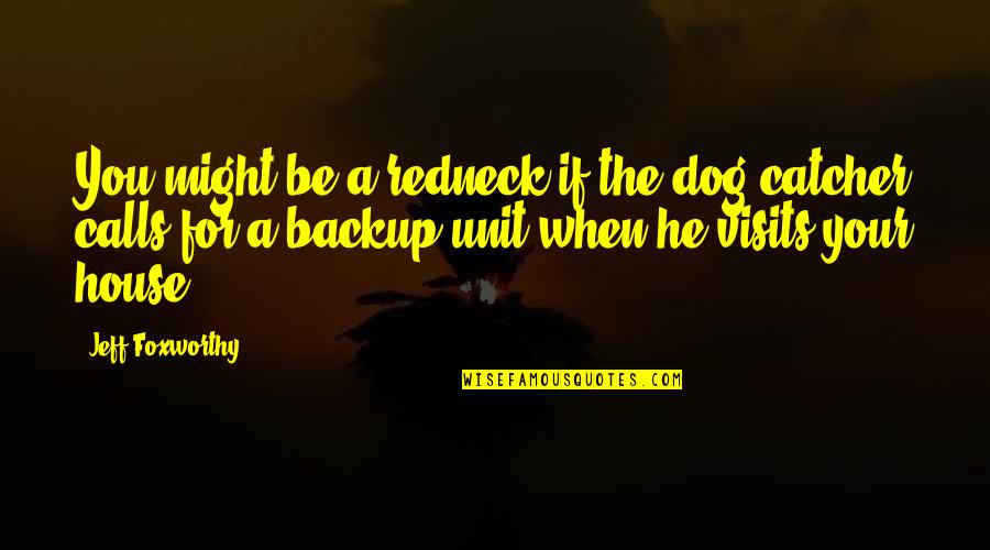 Nyc Prep Quotes By Jeff Foxworthy: You might be a redneck if the dog Nyc Prep Quotes By Jeff Foxworthy: You might be a redneck if the dog