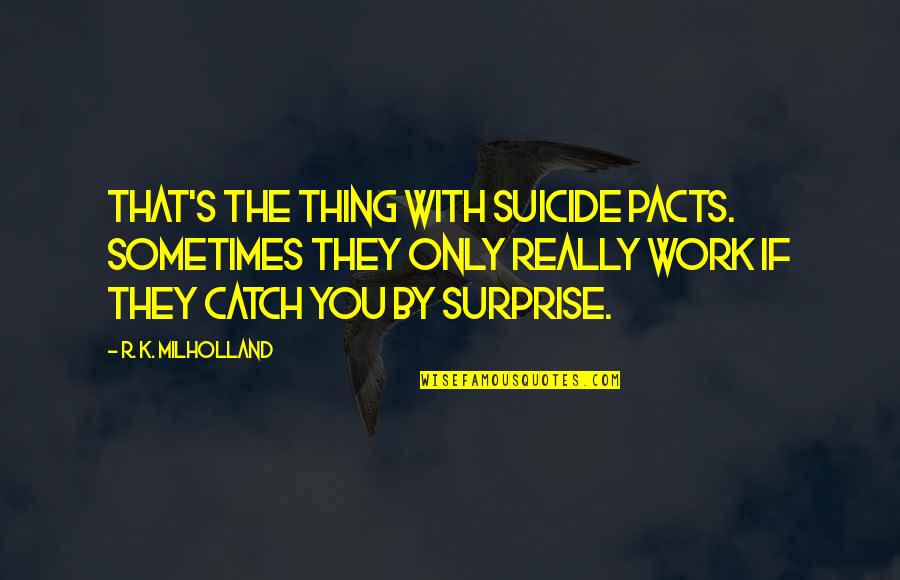 Nyc Prep Quotes By R. K. Milholland: That's the thing with suicide pacts. Sometimes they Nyc Prep Quotes By R. K. Milholland: That's the thing with suicide pacts. Sometimes they