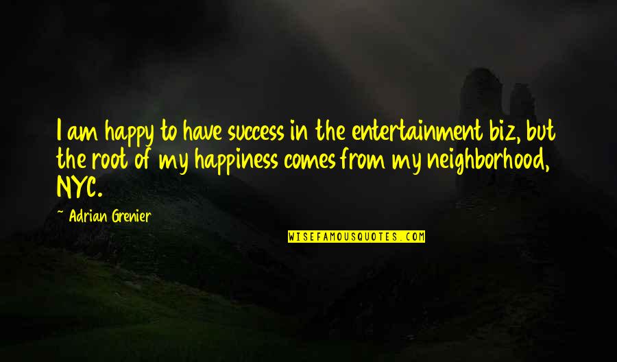 Nyc Quotes By Adrian Grenier: I am happy to have success in the