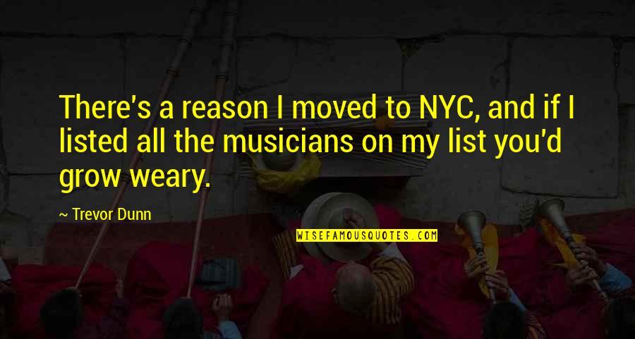 Nyc Quotes By Trevor Dunn: There's a reason I moved to NYC, and