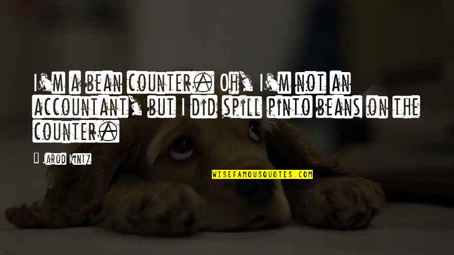 Nyc Rooftop Quotes By Jarod Kintz: I'm a bean counter. Oh, I'm not an