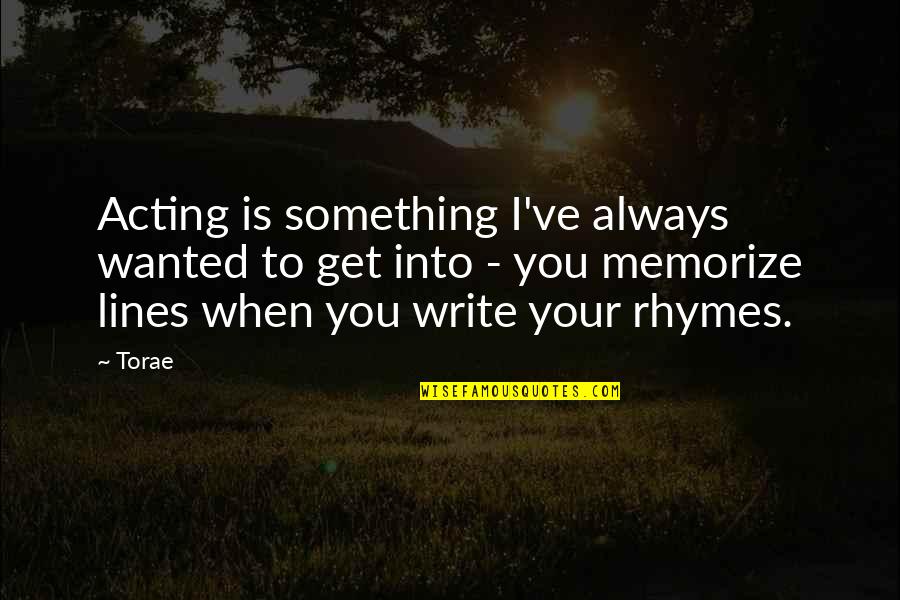 Nyck Caution Quotes By Torae: Acting is something I've always wanted to get