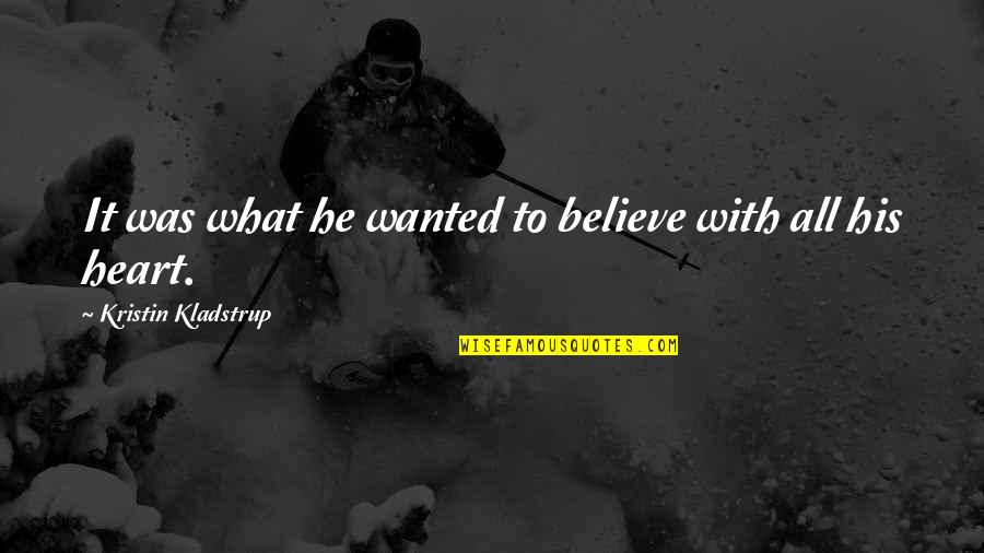 Nydia Vel Zquez Quotes By Kristin Kladstrup: It was what he wanted to believe with Nydia Vel Zquez Quotes By Kristin Kladstrup: It was what he wanted to believe with
