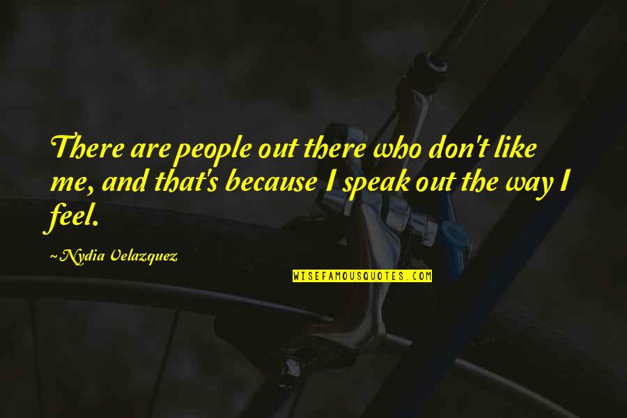 Nydia Velazquez Quotes By Nydia Velazquez: There are people out there who don't like