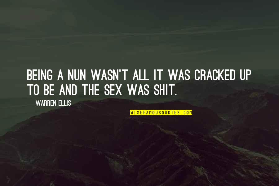 Nyeleti Events Quotes By Warren Ellis: Being a nun wasn't all it was cracked