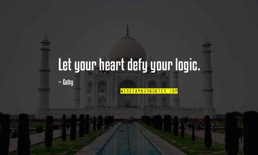 Nyelven H Lyag Quotes By Gaby: Let your heart defy your logic.