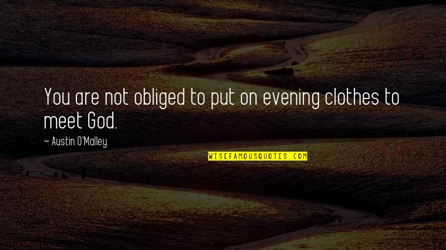 Nyengage Quotes By Austin O'Malley: You are not obliged to put on evening Nyengage Quotes By Austin O'Malley: You are not obliged to put on evening