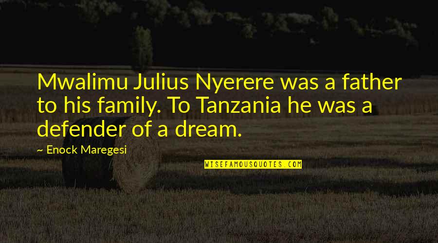 Nyerere Quotes By Enock Maregesi: Mwalimu Julius Nyerere was a father to his Nyerere Quotes By Enock Maregesi: Mwalimu Julius Nyerere was a father to his