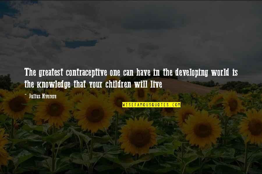 Nyerere Quotes By Julius Nyerere: The greatest contraceptive one can have in the Nyerere Quotes By Julius Nyerere: The greatest contraceptive one can have in the