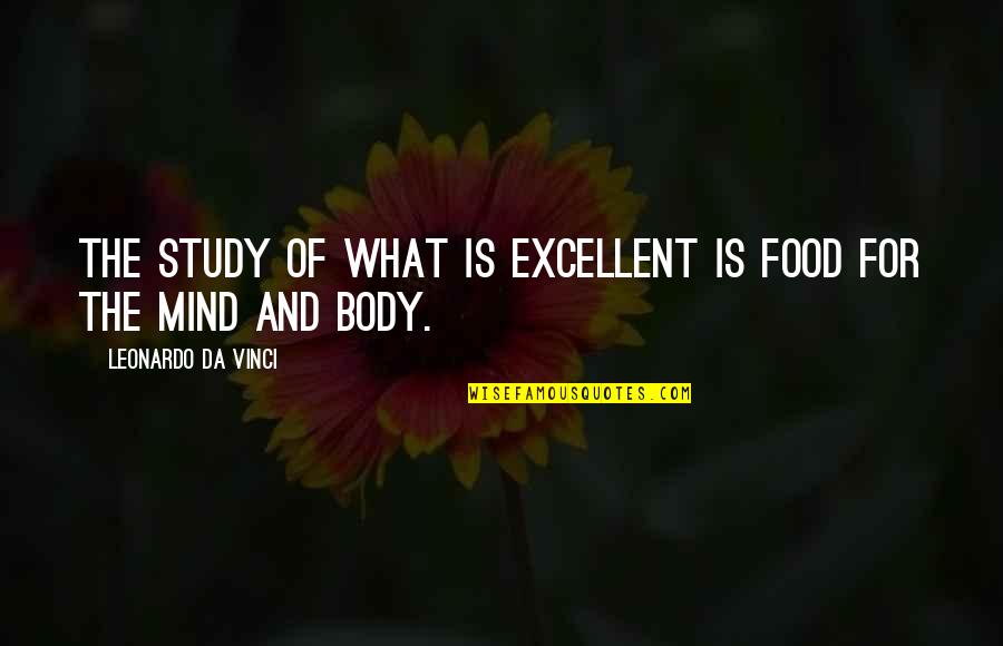 Nyeshia Skipwith Quotes By Leonardo Da Vinci: The study of what is excellent is food Nyeshia Skipwith Quotes By Leonardo Da Vinci: The study of what is excellent is food