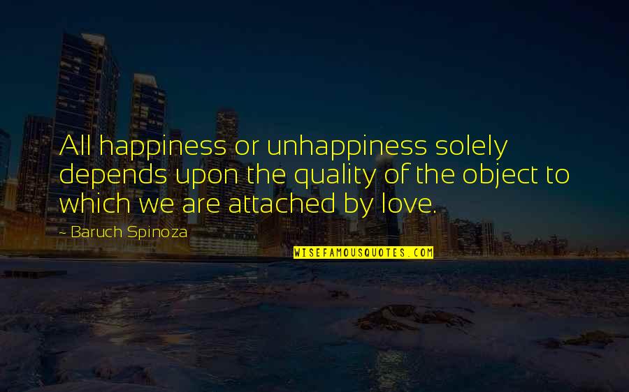 Nyet In English Quotes By Baruch Spinoza: All happiness or unhappiness solely depends upon the