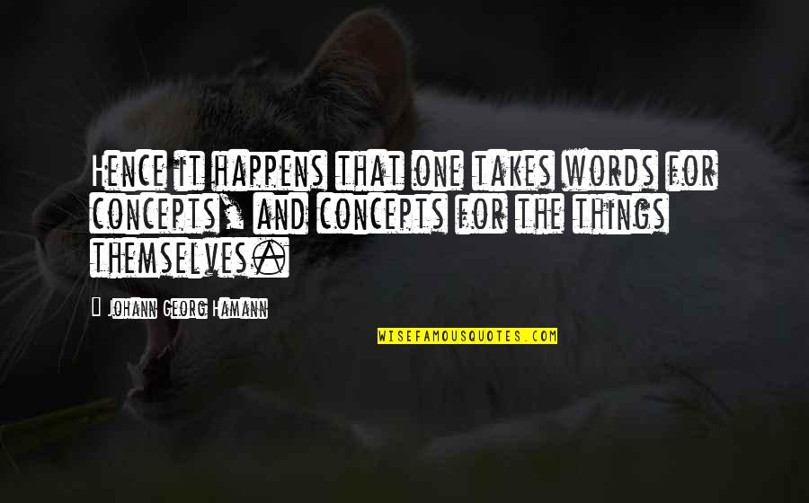 Nyeusi Ni Quotes By Johann Georg Hamann: Hence it happens that one takes words for Nyeusi Ni Quotes By Johann Georg Hamann: Hence it happens that one takes words for