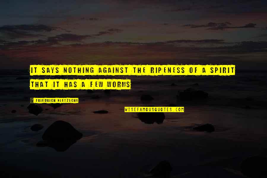 Nygh Portal Quotes By Friedrich Nietzsche: It says nothing against the ripeness of a Nygh Portal Quotes By Friedrich Nietzsche: It says nothing against the ripeness of a