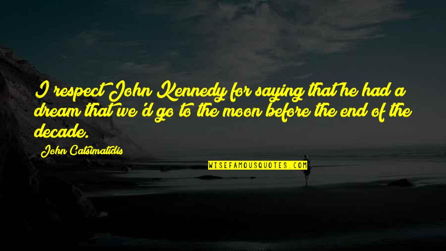 Nyholt Photography Quotes By John Catsimatidis: I respect John Kennedy for saying that he