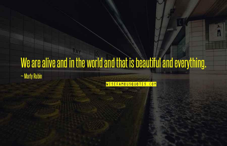 Nyimah Quotes By Marty Rubin: We are alive and in the world and