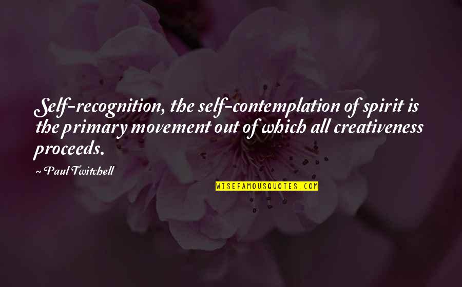 Nyiregyhazi Egyetem Quotes By Paul Twitchell: Self-recognition, the self-contemplation of spirit is the primary