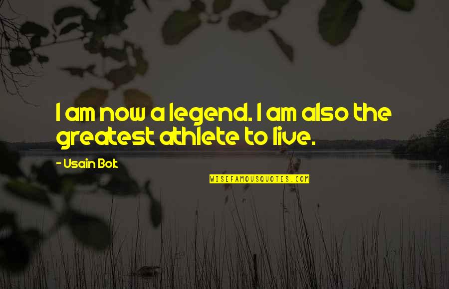 Nyitottakademia Mindfulness Quotes By Usain Bolt: I am now a legend. I am also