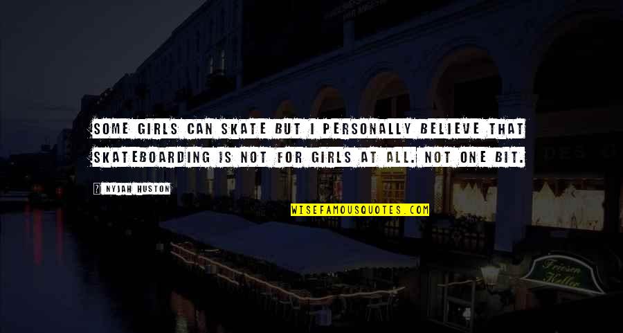 Nyjah Huston Skate Quotes By Nyjah Huston: Some girls can skate but I personally believe Nyjah Huston Skate Quotes By Nyjah Huston: Some girls can skate but I personally believe
