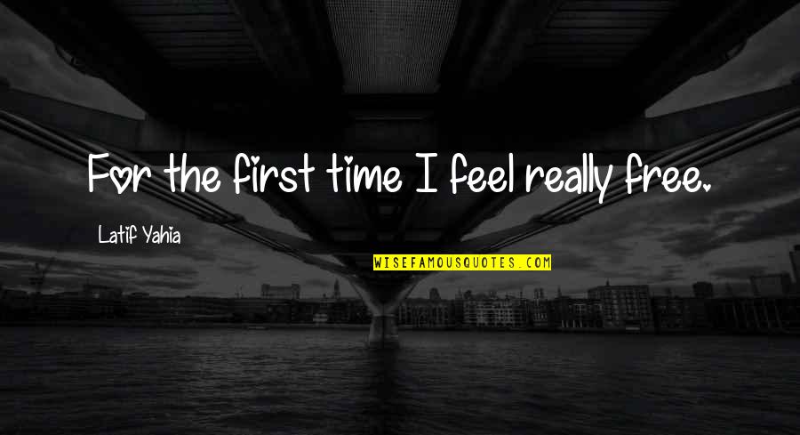 Nyjer Morgan Funny Quotes By Latif Yahia: For the first time I feel really free. Nyjer Morgan Funny Quotes By Latif Yahia: For the first time I feel really free.
