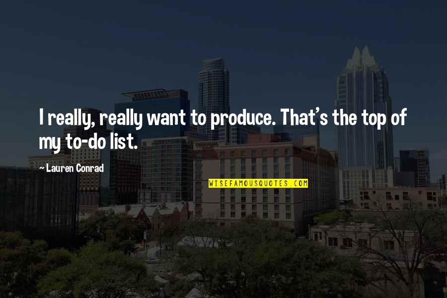 Nyjer Morgan Funny Quotes By Lauren Conrad: I really, really want to produce. That's the