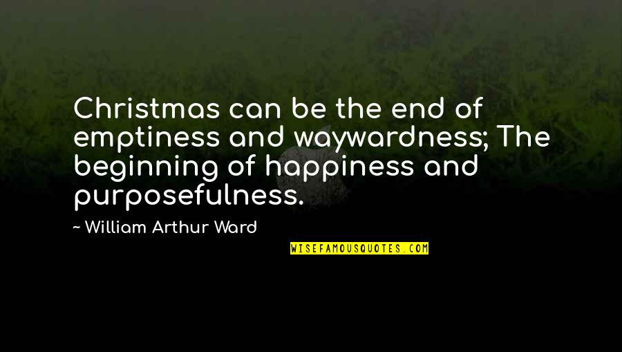 Nyjer Morgan Funny Quotes By William Arthur Ward: Christmas can be the end of emptiness and Nyjer Morgan Funny Quotes By William Arthur Ward: Christmas can be the end of emptiness and