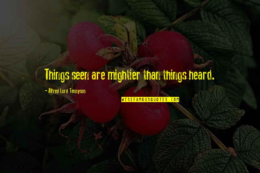 Nyjer Morgan Quotes By Alfred Lord Tennyson: Things seen are mightier than things heard.