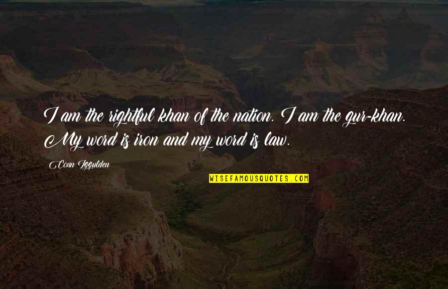 Nykrian Quotes By Conn Iggulden: I am the rightful khan of the nation. Nykrian Quotes By Conn Iggulden: I am the rightful khan of the nation.