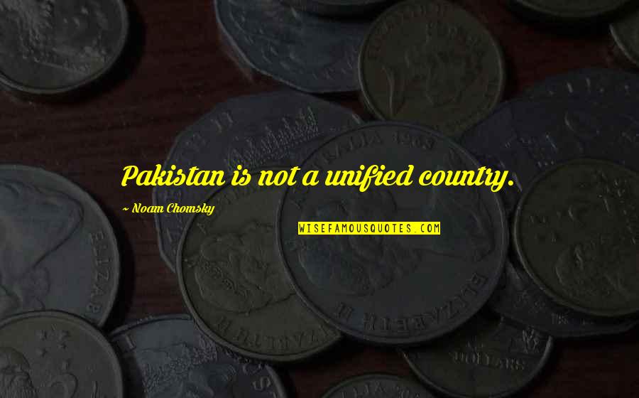 Nykyrian Nemesis Quotes By Noam Chomsky: Pakistan is not a unified country.