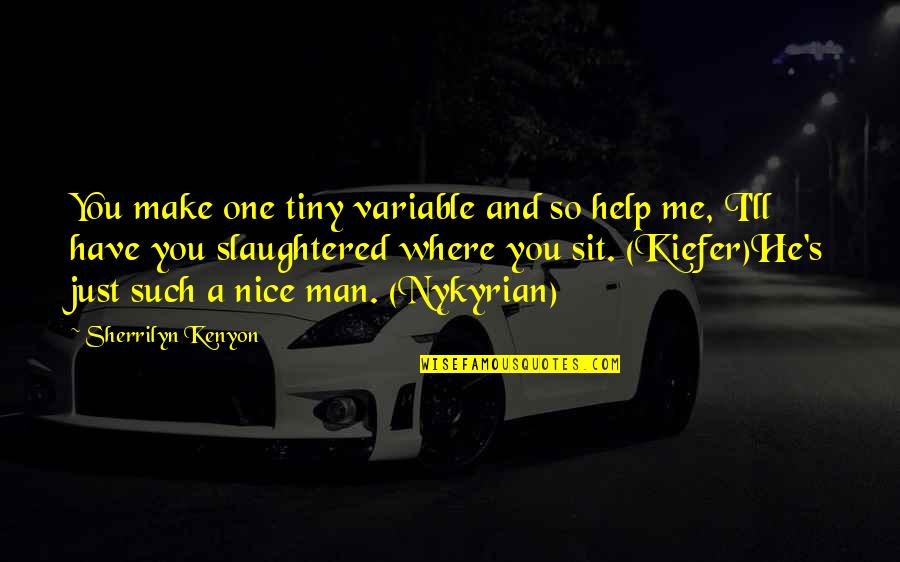 Nykyrian Quotes By Sherrilyn Kenyon: You make one tiny variable and so help