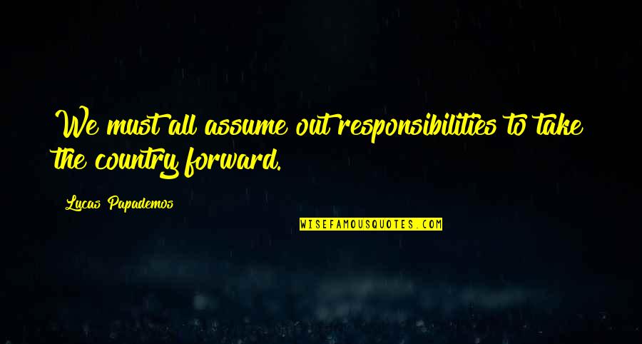 Nylen Hallpike Quotes By Lucas Papademos: We must all assume out responsibilities to take Nylen Hallpike Quotes By Lucas Papademos: We must all assume out responsibilities to take