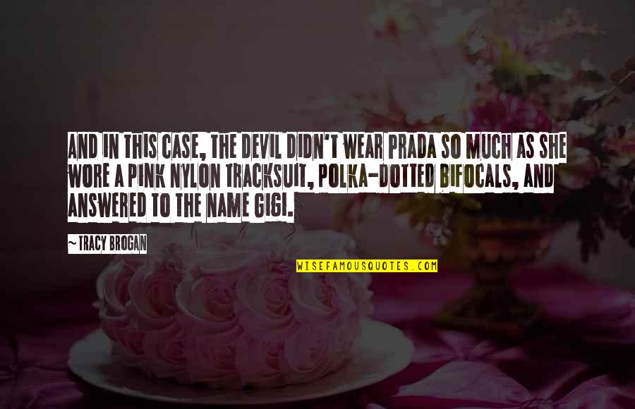 Nylon Quotes By Tracy Brogan: And in this case, the devil didn't wear