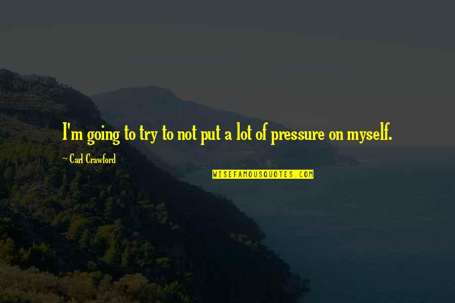 Nylora Activewear Quotes By Carl Crawford: I'm going to try to not put a