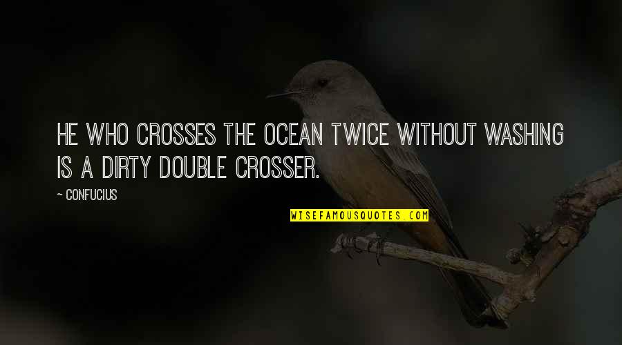 Nylora Maroon Quotes By Confucius: He who crosses the ocean twice without washing