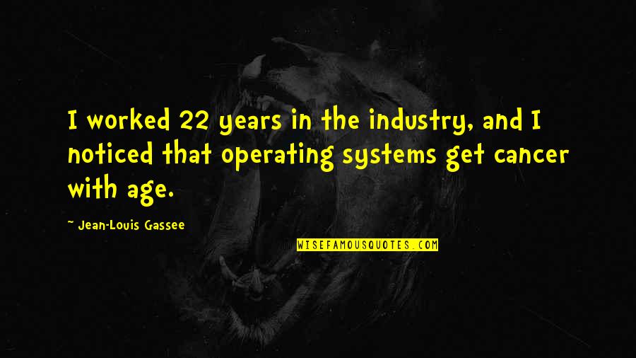 Nymag Quotes By Jean-Louis Gassee: I worked 22 years in the industry, and