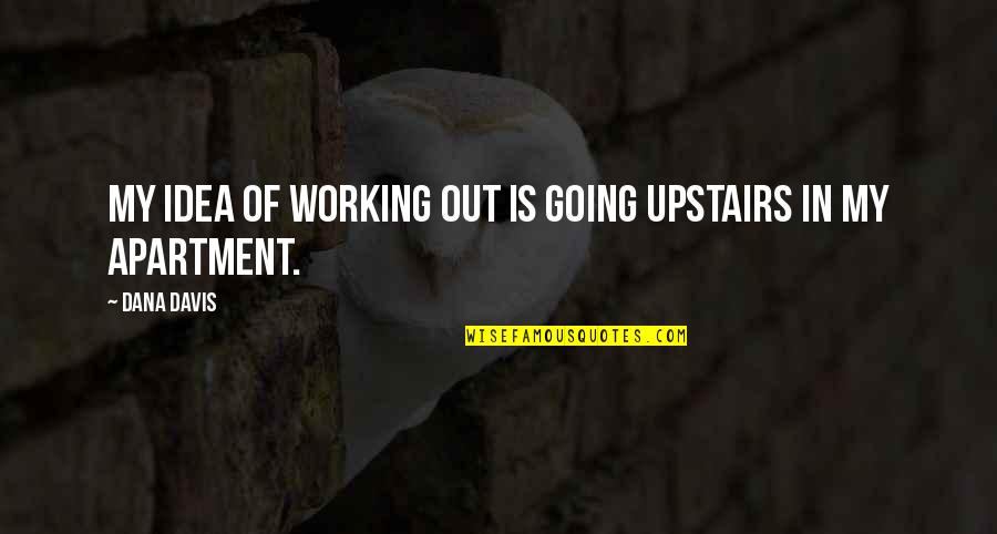 Nymark Medical Quotes By Dana Davis: My idea of working out is going upstairs