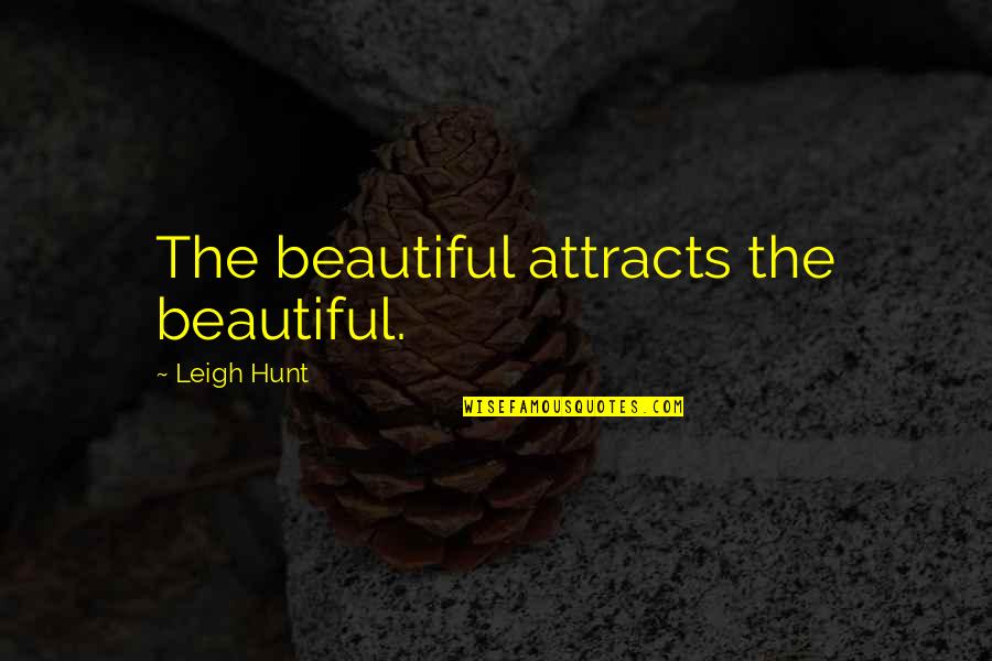 Nymeria And Arya Quotes By Leigh Hunt: The beautiful attracts the beautiful. Nymeria And Arya Quotes By Leigh Hunt: The beautiful attracts the beautiful.
